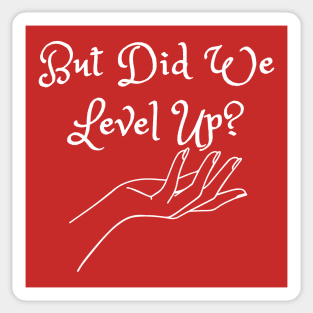 But Did We Level Up? (MD23GM002d) Sticker